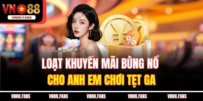 Loạt khuyến mãi bùng nổ cho anh em chơi tẹt ga