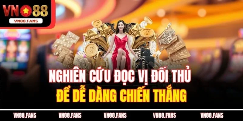 Nghiên cứu đọc vị đối thủ để dễ dàng chiến thắng