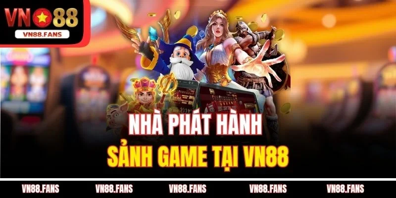 Nhà phát hành sảnh game tại VN88